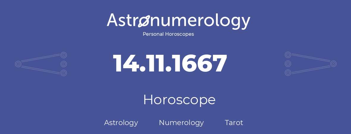 Horoscope for birthday (born day): 14.11.1667 (November 14, 1667)