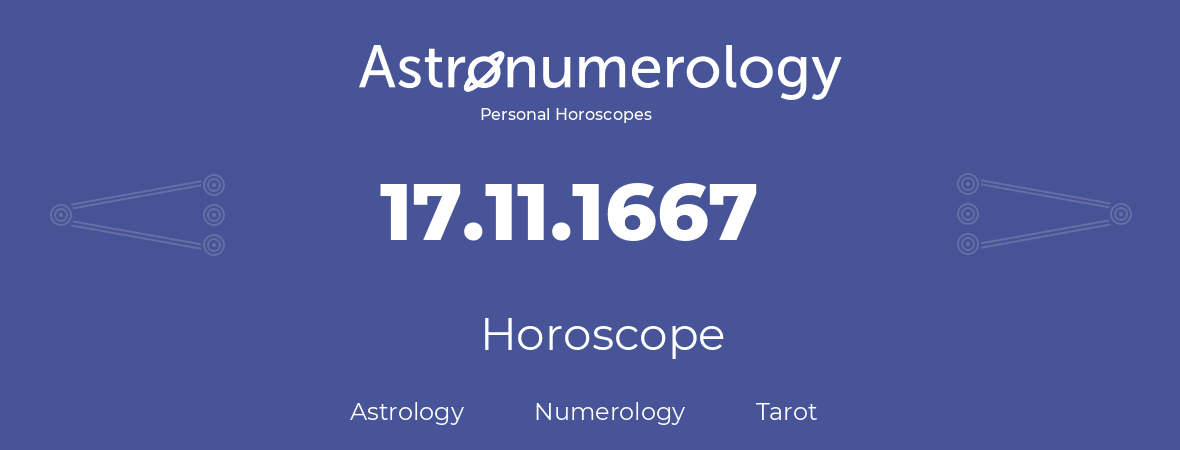 Horoscope for birthday (born day): 17.11.1667 (November 17, 1667)