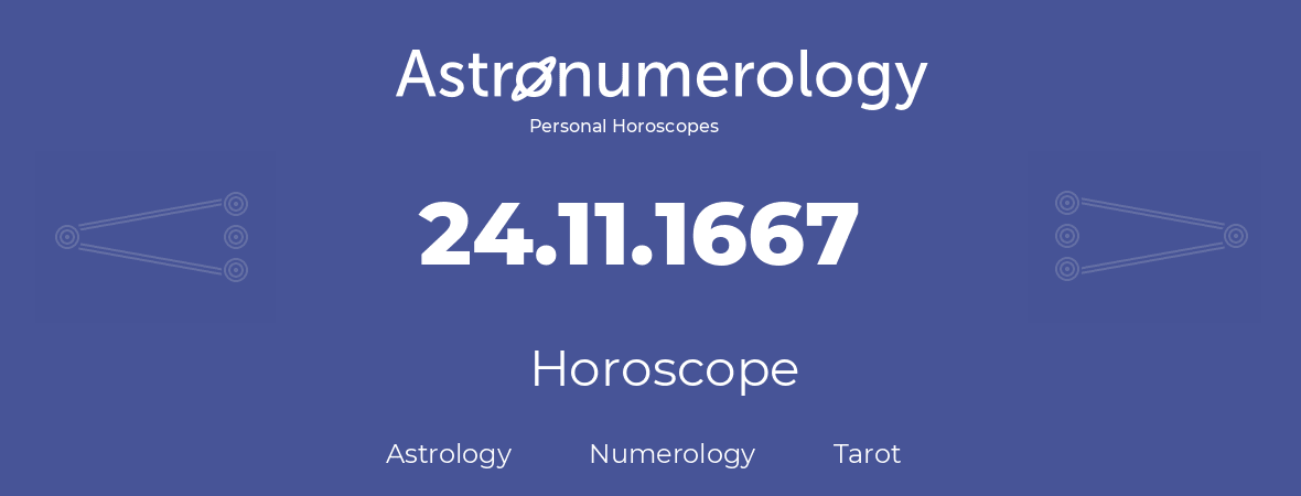 Horoscope for birthday (born day): 24.11.1667 (November 24, 1667)