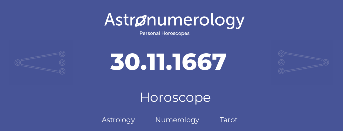 Horoscope for birthday (born day): 30.11.1667 (November 30, 1667)