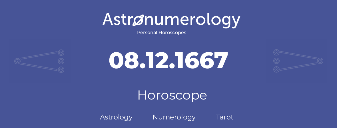 Horoscope for birthday (born day): 08.12.1667 (December 8, 1667)