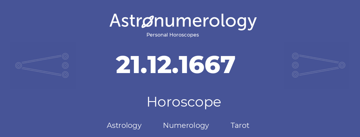 Horoscope for birthday (born day): 21.12.1667 (December 21, 1667)