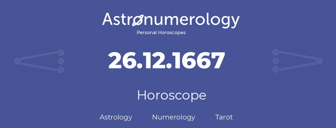 Horoscope for birthday (born day): 26.12.1667 (December 26, 1667)