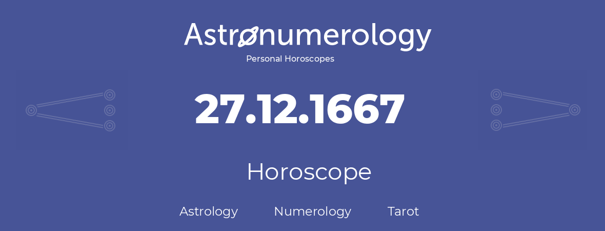 Horoscope for birthday (born day): 27.12.1667 (December 27, 1667)