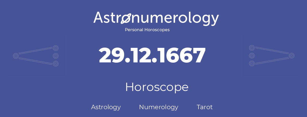 Horoscope for birthday (born day): 29.12.1667 (December 29, 1667)