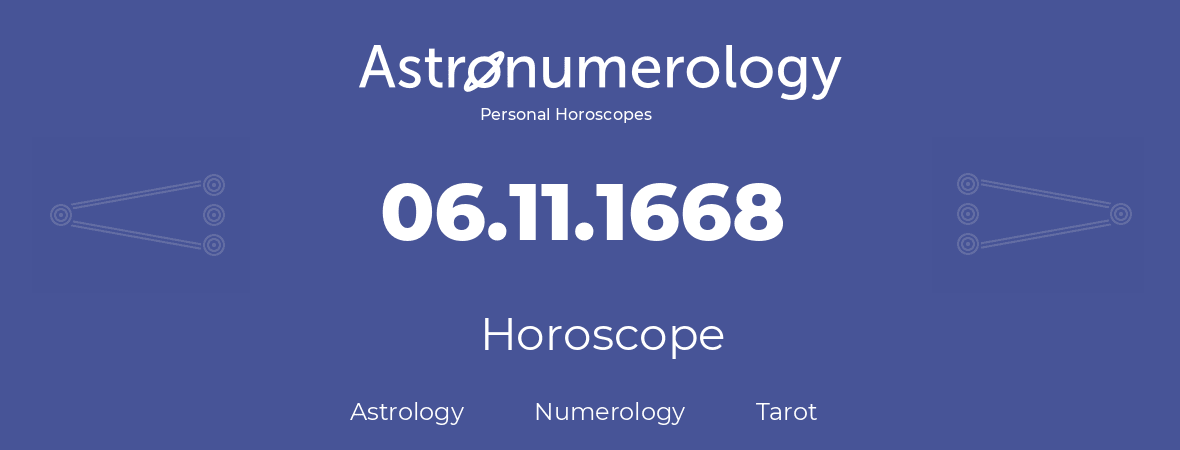 Horoscope for birthday (born day): 06.11.1668 (November 06, 1668)