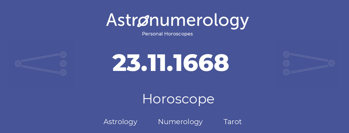 Horoscope for birthday (born day): 23.11.1668 (November 23, 1668)