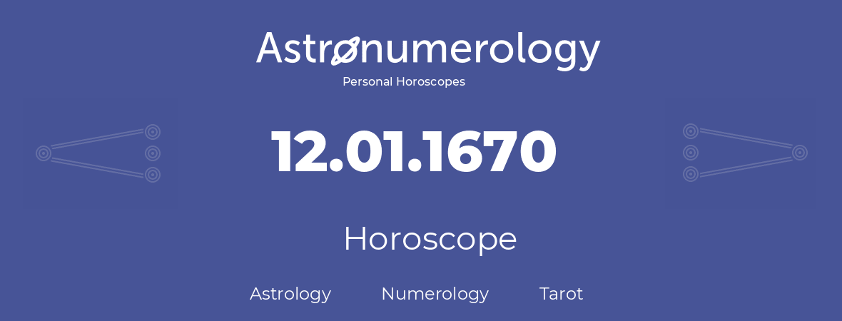Horoscope for birthday (born day): 12.01.1670 (January 12, 1670)