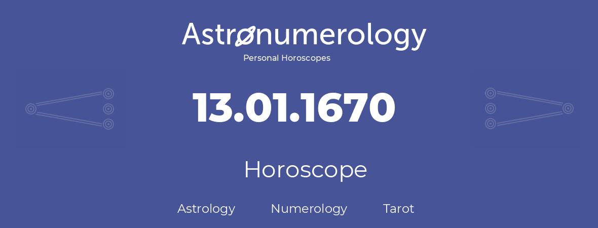 Horoscope for birthday (born day): 13.01.1670 (January 13, 1670)