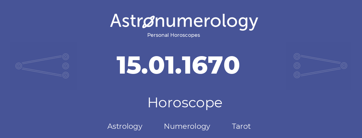 Horoscope for birthday (born day): 15.01.1670 (January 15, 1670)