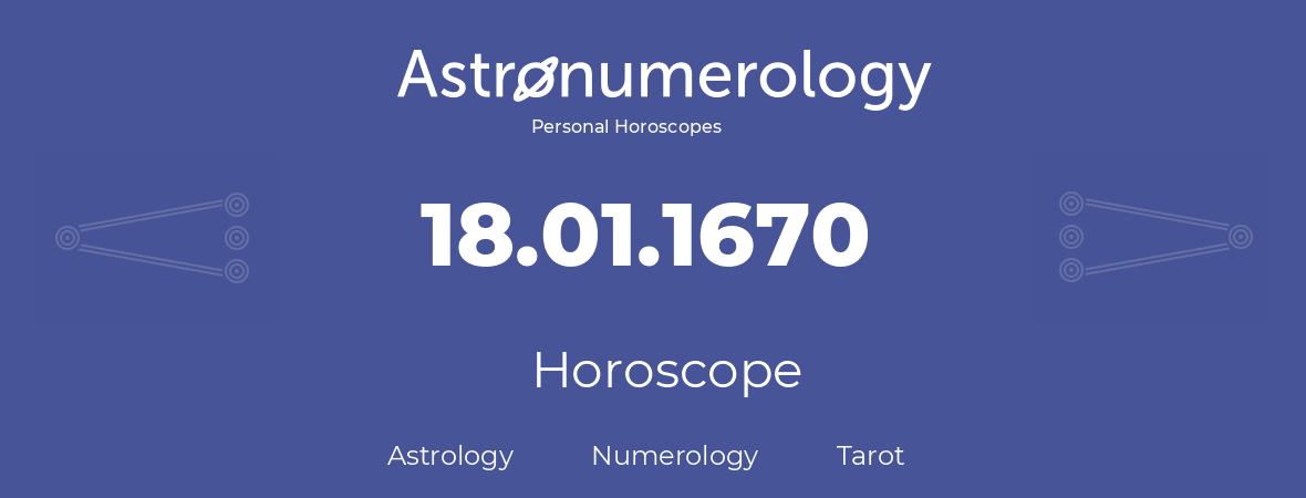 Horoscope for birthday (born day): 18.01.1670 (January 18, 1670)