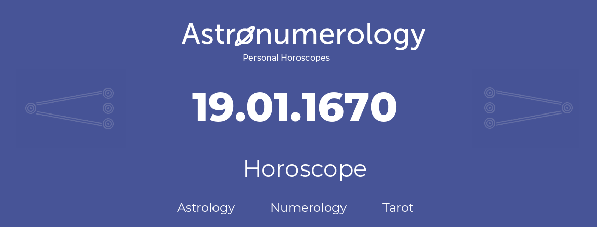 Horoscope for birthday (born day): 19.01.1670 (January 19, 1670)