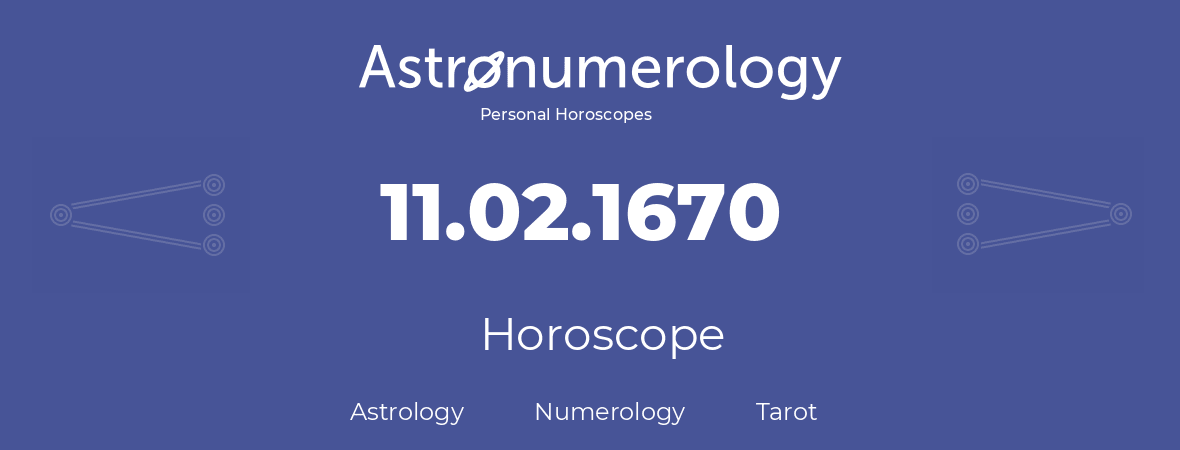 Horoscope for birthday (born day): 11.02.1670 (February 11, 1670)