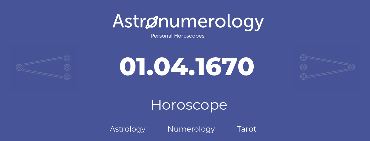 Horoscope for birthday (born day): 01.04.1670 (April 01, 1670)