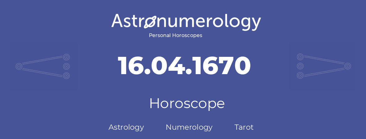 Horoscope for birthday (born day): 16.04.1670 (April 16, 1670)