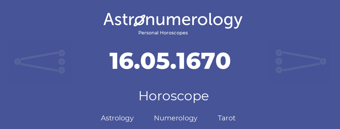 Horoscope for birthday (born day): 16.05.1670 (May 16, 1670)
