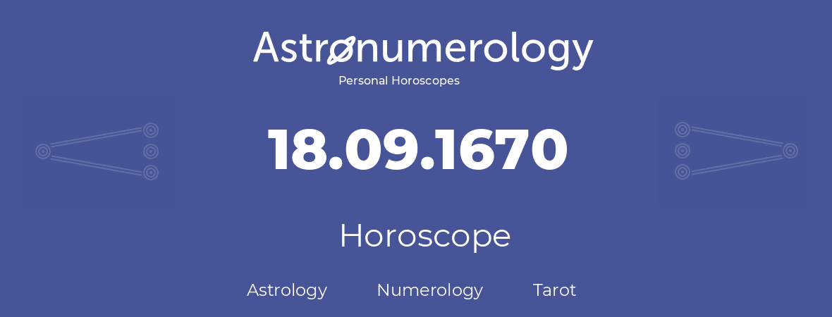 Horoscope for birthday (born day): 18.09.1670 (September 18, 1670)