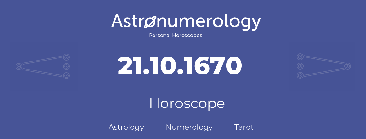 Horoscope for birthday (born day): 21.10.1670 (Oct 21, 1670)