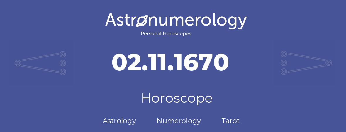Horoscope for birthday (born day): 02.11.1670 (November 02, 1670)