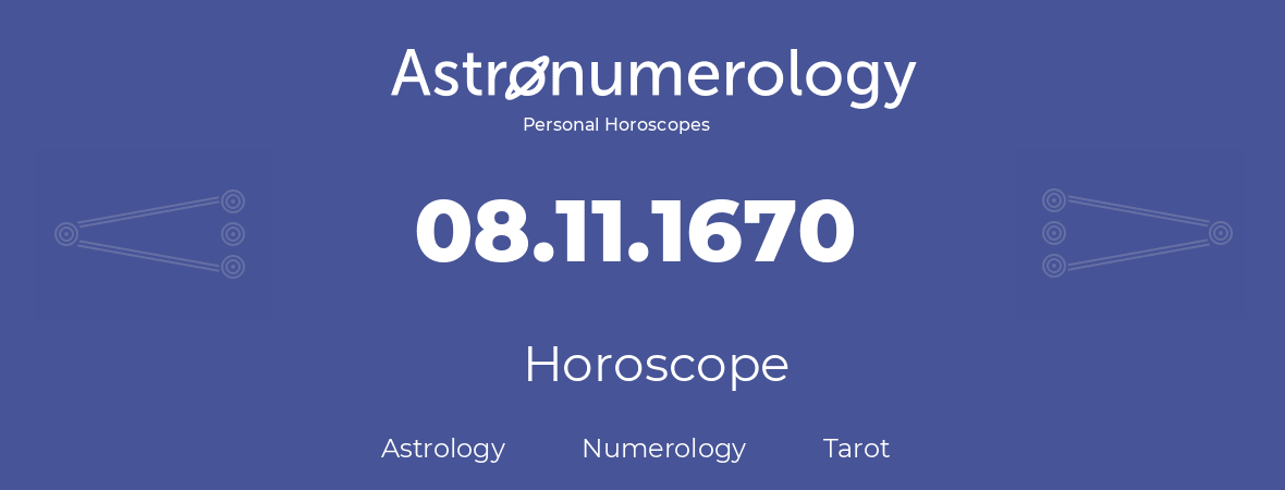 Horoscope for birthday (born day): 08.11.1670 (November 08, 1670)