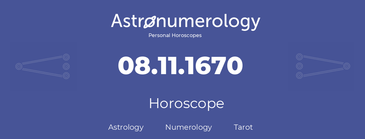 Horoscope for birthday (born day): 08.11.1670 (November 8, 1670)