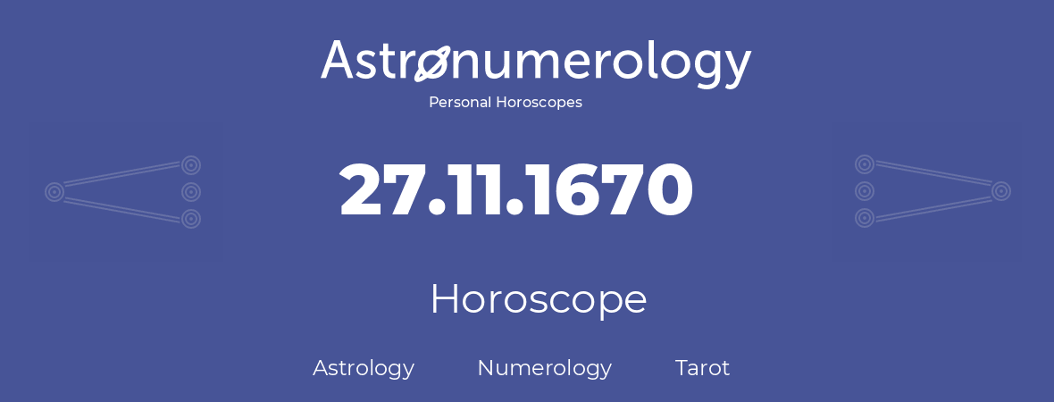 Horoscope for birthday (born day): 27.11.1670 (November 27, 1670)