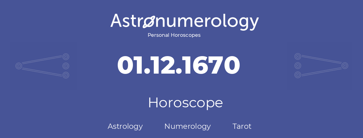 Horoscope for birthday (born day): 01.12.1670 (December 1, 1670)