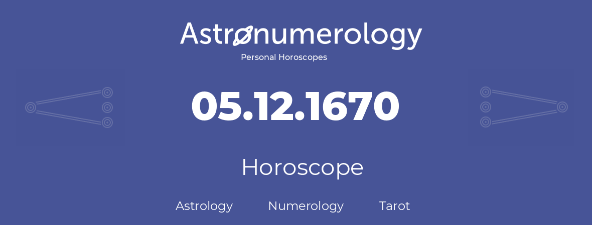 Horoscope for birthday (born day): 05.12.1670 (December 05, 1670)