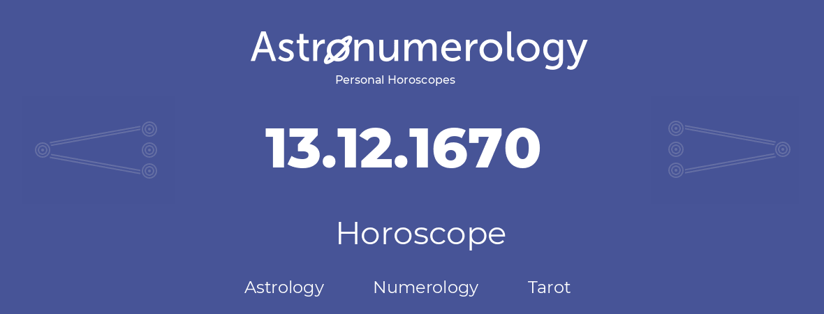 Horoscope for birthday (born day): 13.12.1670 (December 13, 1670)