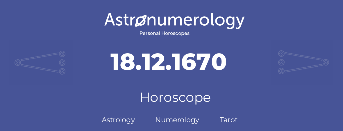 Horoscope for birthday (born day): 18.12.1670 (December 18, 1670)