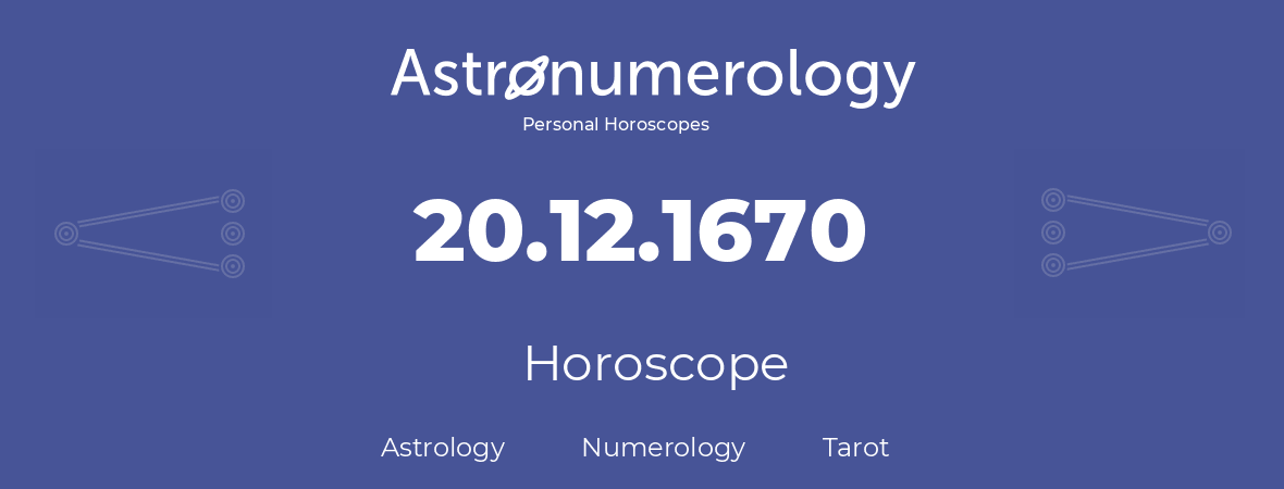 Horoscope for birthday (born day): 20.12.1670 (December 20, 1670)