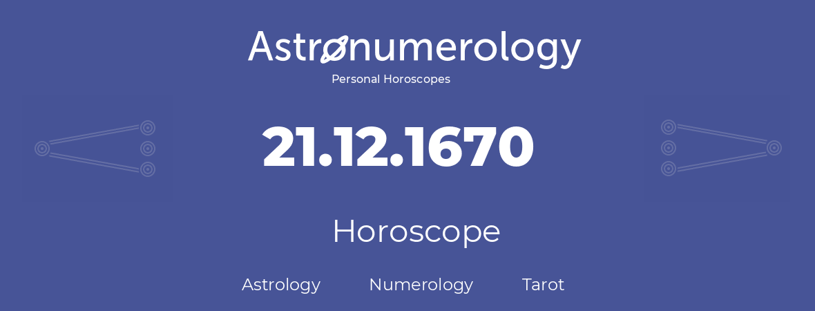 Horoscope for birthday (born day): 21.12.1670 (December 21, 1670)