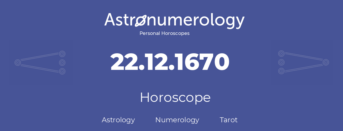 Horoscope for birthday (born day): 22.12.1670 (December 22, 1670)