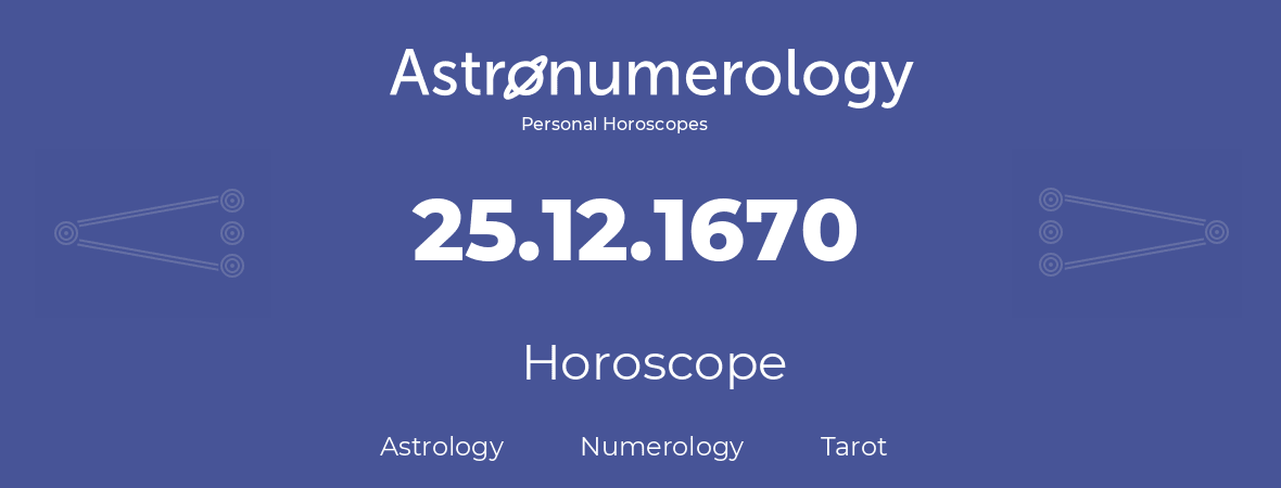 Horoscope for birthday (born day): 25.12.1670 (December 25, 1670)