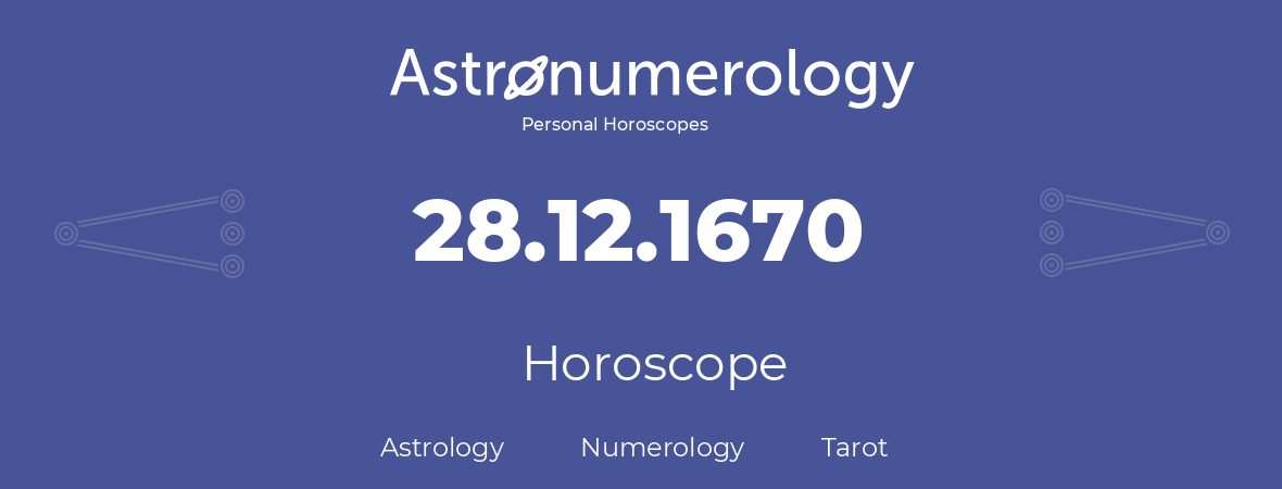 Horoscope for birthday (born day): 28.12.1670 (December 28, 1670)