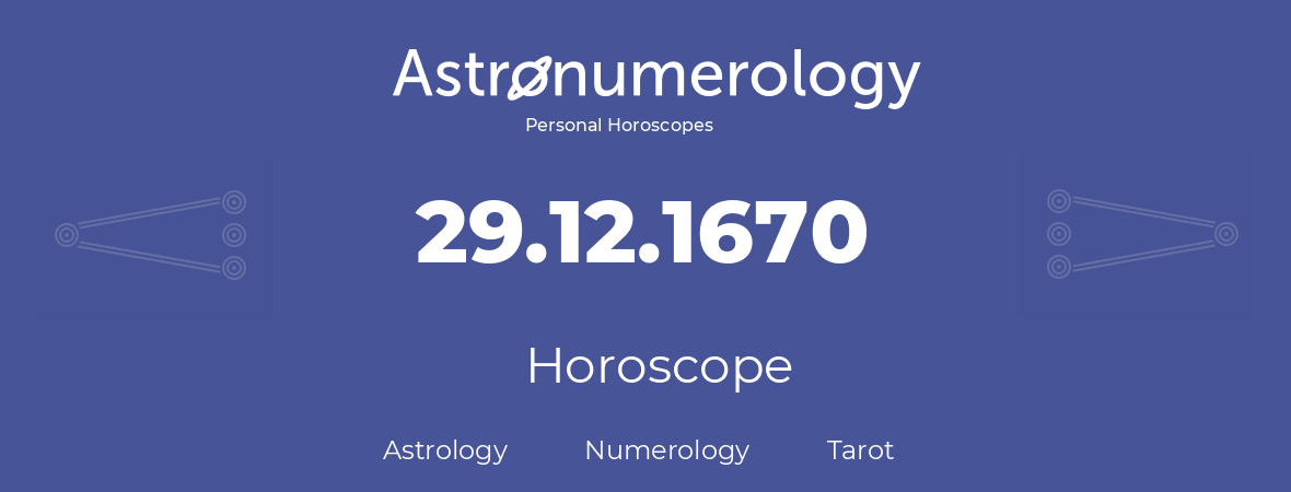 Horoscope for birthday (born day): 29.12.1670 (December 29, 1670)