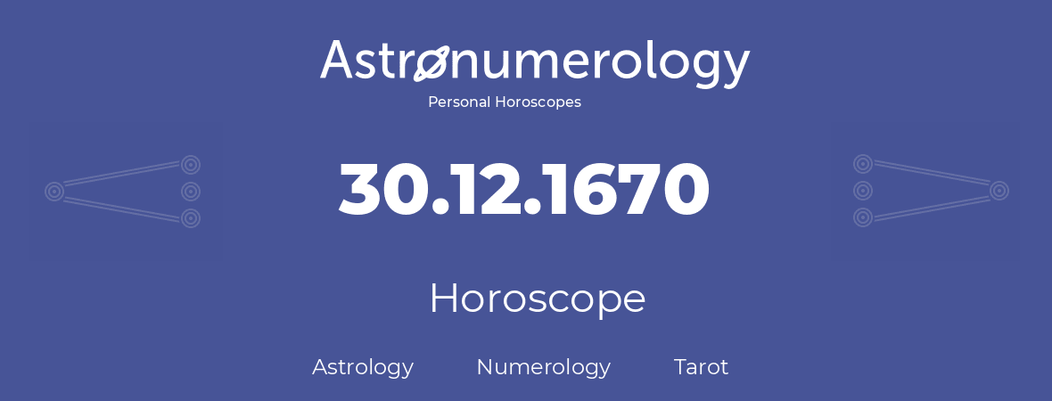 Horoscope for birthday (born day): 30.12.1670 (December 30, 1670)