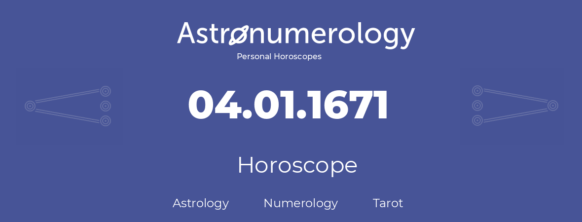 Horoscope for birthday (born day): 04.01.1671 (January 04, 1671)