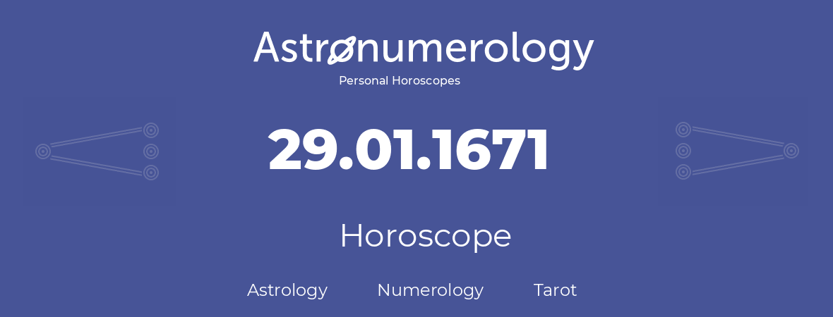 Horoscope for birthday (born day): 29.01.1671 (January 29, 1671)