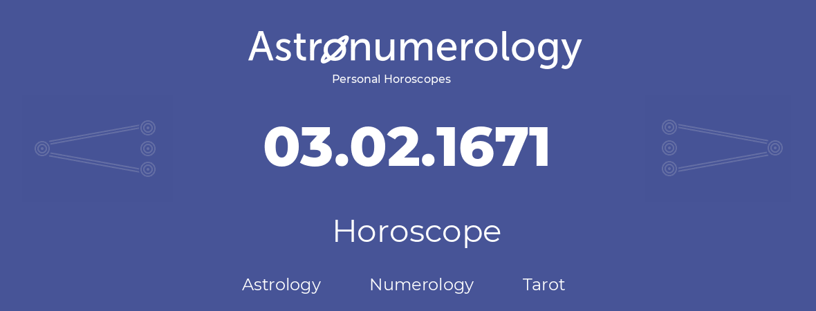 Horoscope for birthday (born day): 03.02.1671 (February 03, 1671)