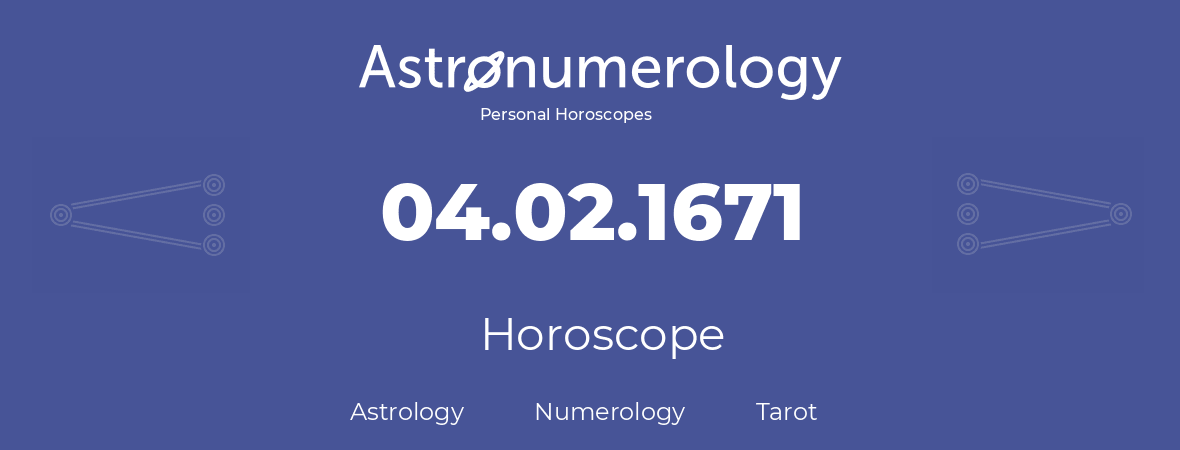 Horoscope for birthday (born day): 04.02.1671 (February 4, 1671)
