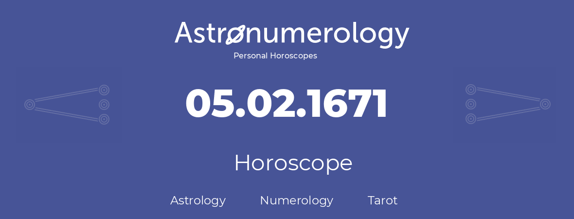 Horoscope for birthday (born day): 05.02.1671 (February 05, 1671)