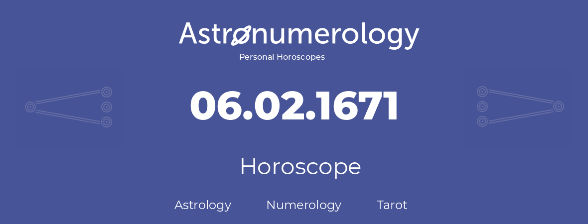 Horoscope for birthday (born day): 06.02.1671 (February 6, 1671)