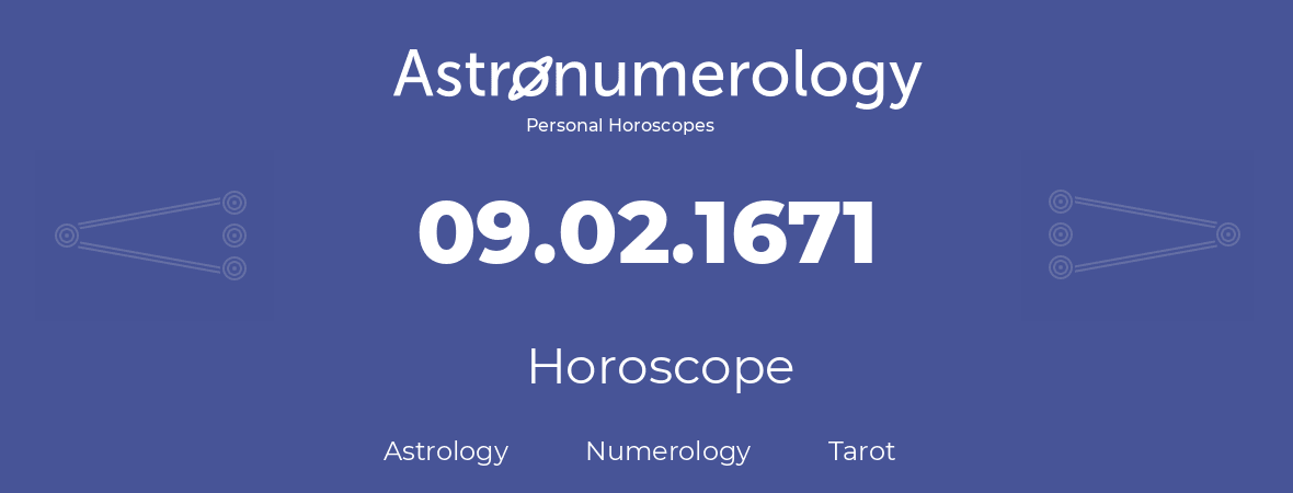 Horoscope for birthday (born day): 09.02.1671 (February 9, 1671)
