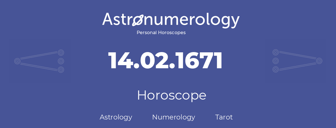 Horoscope for birthday (born day): 14.02.1671 (February 14, 1671)