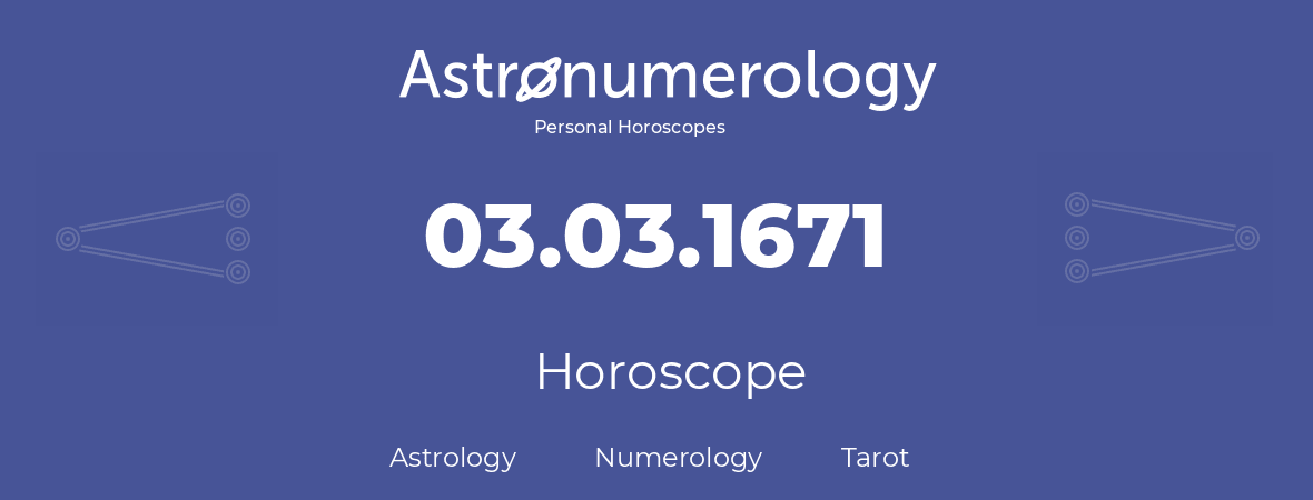 Horoscope for birthday (born day): 03.03.1671 (March 3, 1671)