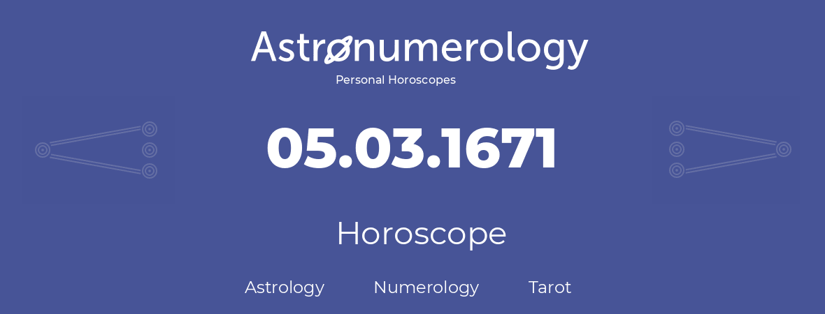 Horoscope for birthday (born day): 05.03.1671 (March 05, 1671)