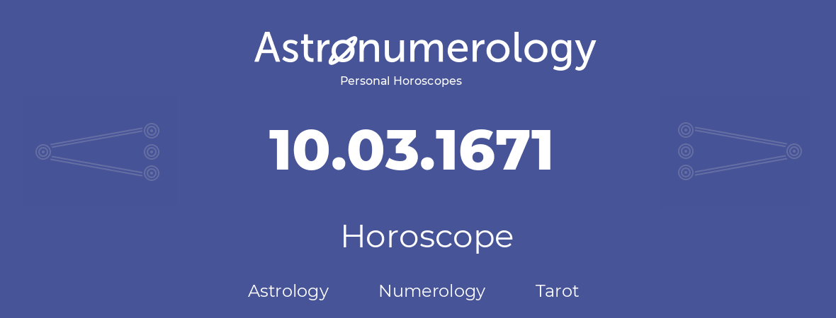 Horoscope for birthday (born day): 10.03.1671 (March 10, 1671)