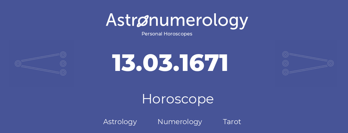 Horoscope for birthday (born day): 13.03.1671 (March 13, 1671)