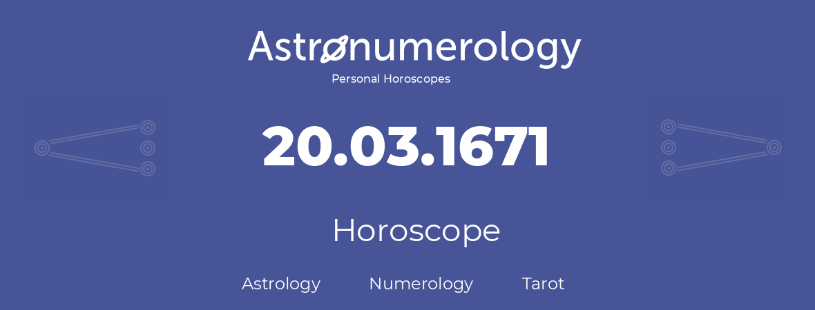 Horoscope for birthday (born day): 20.03.1671 (March 20, 1671)